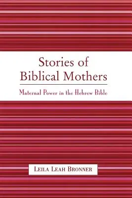 Historie biblijnych matek: Władza macierzyńska w Biblii Hebrajskiej - Stories of Biblical Mothers: Maternal Power in the Hebrew Bible