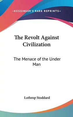 Bunt przeciwko cywilizacji: Groźba podczłowieka - The Revolt Against Civilization: The Menace of the Under Man