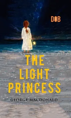 Lekka księżniczka: George MacDonald - Ilustrowane - The Light Princess: By George MacDonald - Illustrated