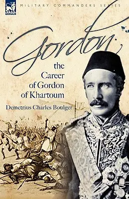 Gordon: kariera Gordona z Chartumu - Gordon: the Career of Gordon of Khartoum