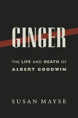 Ginger: Życie i śmierć Alberta Goodwina - Ginger: The Life and Death of Albert Goodwin