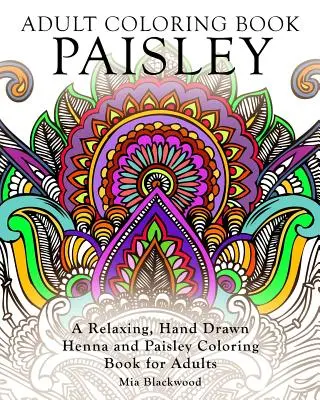 Kolorowanka dla dorosłych Paisley: relaksująca, ręcznie rysowana henna i kolorowanka Paisley dla dorosłych - Adult Coloring Book Paisley: A Relaxing, Hand Drawn Henna and Paisley Coloring Book for Adults