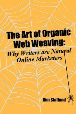 Sztuka organicznego tworzenia stron internetowych: Dlaczego pisarze są naturalnymi marketingowcami online - The Art of Organic Web Weaving: Why Writers are Natural Online Marketers