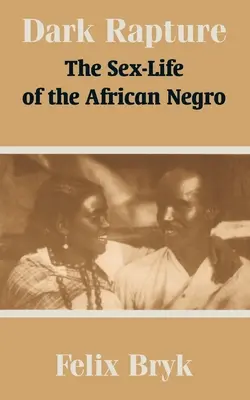 Dark Rapture: Życie seksualne afrykańskiego Murzyna - Dark Rapture: The Sex-Life of the African Negro
