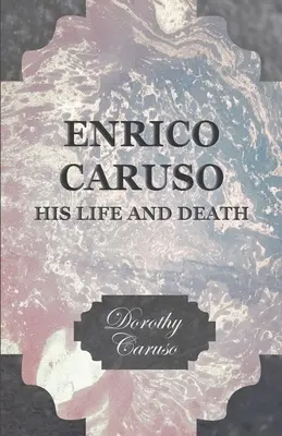 Enrico Caruso - jego życie i śmierć - Enrico Caruso - His Life and Death