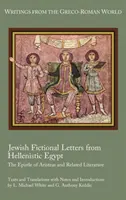Żydowskie fikcyjne listy z hellenistycznego Egiptu: List Arystotelesa i literatura pokrewna - Jewish Fictional Letters from Hellenistic Egypt: The Epistle of Aristeas and Related Literature