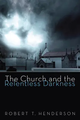 Kościół i nieustająca ciemność - The Church and the Relentless Darkness