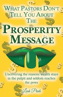 Czego pastorzy nie mówią o przesłaniu dobrobytu: Odkrywanie powodów, dla których bogactwo pozostaje na ambonie i rzadko dociera do ławek! - What Pastors Don't Tell You About the Prosperity Message: Uncovering the reasons wealth stays in the pulpit and seldom reaches the pews!