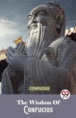 Mądrość Konfucjusza - The Wisdom Of Confucius