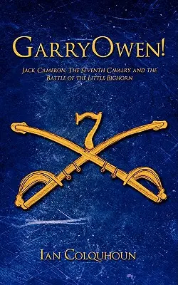 GarryOwen! Jack Cameron, siódma kawaleria i bitwa nad Little Bighorn - GarryOwen!: Jack Cameron, The Seventh Cavalry and the Battle of the Little Bighorn