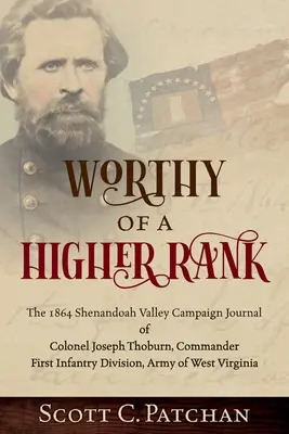 Godny wyższej rangi: Dziennik pułkownika Josepha Thoburna z kampanii w dolinie Shenandoah w 1864 r., dowódcy Pierwszej Dywizji Piechoty Armii Wes. - Worthy of a Higher Rank: The 1864 Shenandoah Valley Campaign Journal of Colonel Joseph Thoburn, Commander, First Infantry Division, Army of Wes