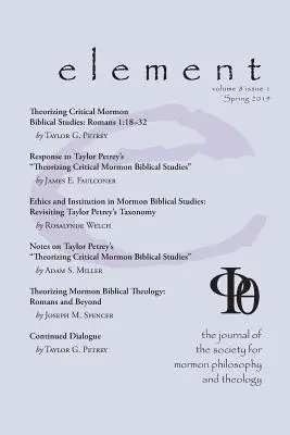 Element: Czasopismo Towarzystwa Filozofii i Teologii Mormonów Tom 8 Wydanie 1 (wiosna 2019) - Element: The Journal for the Society for Mormon Philosophy and Theology Volume 8 Issue 1 (Spring 2019)