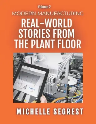 Nowoczesna produkcja (tom 2): Prawdziwe historie z hali produkcyjnej - Modern Manufacturing (Volume 2): Real-World Stories from the Plant Floor