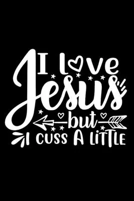 I Love Jesus But I Cuss A Little: Lined Journal: Chrześcijański pomysł na prezent: Notatnik z zabawnymi cytatami - I Love Jesus But I Cuss A Little: Lined Journal: Christian Gift Idea: Funny Quote Cover Notebook