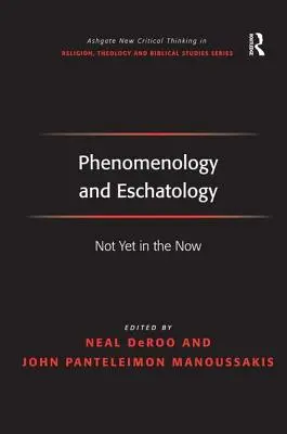 Fenomenologia i eschatologia: Jeszcze nie teraz - Phenomenology and Eschatology: Not Yet in the Now