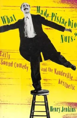 Co sprawiło, że orzechy pistacjowe stały się orzechami? Wczesna komedia dźwiękowa i estetyka wodewilu - What Made Pistachio Nuts?: Early Sound Comedy and the Vaudeville Aesthetic