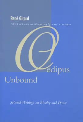 Oedipus Unbound: Wybrane pisma o rywalizacji i pożądaniu - Oedipus Unbound: Selected Writings on Rivalry and Desire