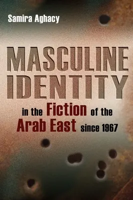 Męska tożsamość w fikcji arabskiego Wschodu od 1967 roku - Masculine Identity in the Fiction of the Arab East Since 1967