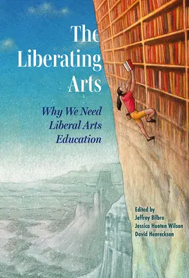 Sztuka wyzwolona: dlaczego potrzebujemy edukacji w zakresie sztuk wyzwolonych - The Liberating Arts: Why We Need Liberal Arts Education