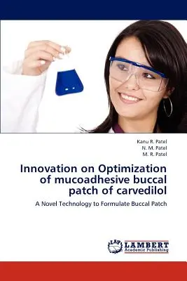 Innowacja w zakresie optymalizacji mukoadhezyjnego plastra podpoliczkowego z karwedilolem - Innovation on Optimization of mucoadhesive buccal patch of carvedilol
