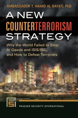 Nowa strategia antyterrorystyczna: Dlaczego światu nie udało się powstrzymać Al-Kaidy i ISIS/ISIL oraz jak pokonać terrorystów? - A New Counterterrorism Strategy: Why the World Failed to Stop Al Qaeda and ISIS/ISIL, and How to Defeat Terrorists
