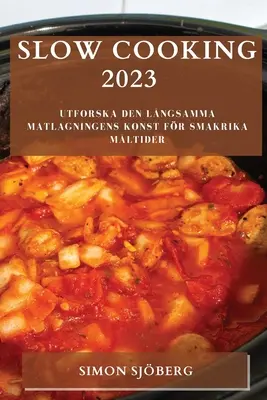 Slow Cooking 2023: Utforska den lngsamma matlagningens konst fr smakrika mltider