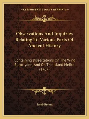 Observations And Inquiries Relating To Various Parts of Ancient History: Containing Dissertations On the Wind Euroclydon, and on the Island Melite (17 - Observations And Inquiries Relating To Various Parts Of Ancient History: Containing Dissertations On The Wind Euroclydon, And On The Island Melite (17