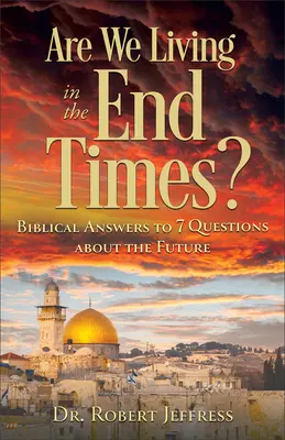 Czy żyjemy w czasach ostatecznych? Biblijne odpowiedzi na 7 pytań dotyczących przyszłości - Are We Living in the End Times?: Biblical Answers to 7 Questions about the Future