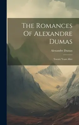 Romanse Aleksandra Dumasa: Dwadzieścia lat później - The Romances Of Alexandre Dumas: Twenty Years After