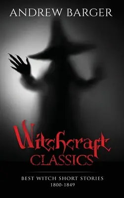 Klasyka czarów: Najlepsze opowiadania o czarownicach 1800-1849 - Witchcraft Classics: Best Witch Short Stories 1800-1849
