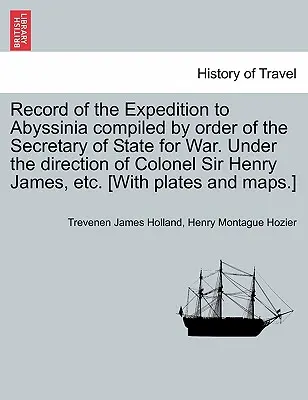 Zapis wyprawy do Abisynii opracowany na polecenie sekretarza stanu ds. wojny. Pod kierownictwem pułkownika Sir Henry'ego Jamesa itp. [Z - Record of the Expedition to Abyssinia compiled by order of the Secretary of State for War. Under the direction of Colonel Sir Henry James, etc. [With