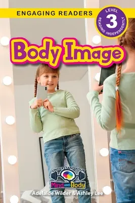 Obraz ciała: Zrozum swój umysł i ciało (Angażujące czytanki, poziom 3) - Body Image: Understand Your Mind and Body (Engaging Readers, Level 3)