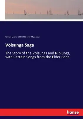 Vlsunga Saga: The Story of the Volsungs and Niblungs, with Certain Songs from the Elder Edda