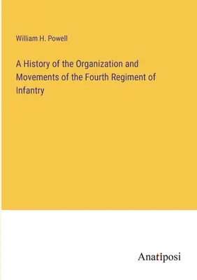Historia organizacji i ruchów czwartego pułku piechoty - A History of the Organization and Movements of the Fourth Regiment of Infantry