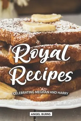 Królewskie przepisy: Świętowanie Meghan i Harry'ego - Royal Recipes: Celebrating Meghan and Harry