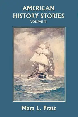 Amerykańskie opowieści historyczne, tom III (Yesterday's Classics) - American History Stories, Volume III (Yesterday's Classics)