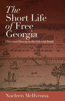 Krótkie życie wolnej Georgii: Klasa i niewolnictwo na kolonialnym Południu - The Short Life of Free Georgia: Class and Slavery in the Colonial South
