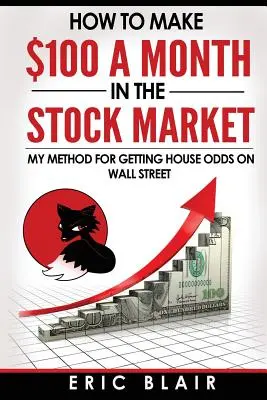 Jak zarobić 100 dolarów miesięcznie na giełdzie: moja metoda na zdobycie kursów na Wall Street - How to make $100 a month in the Stock Market: my method for getting house odds on Wall Street