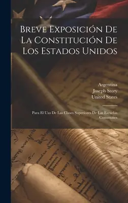 Breve Exposicin De La Constitucin De Los Estados Unidos: Para El Uso De Las Clases Superiores De Las Escuelas Communes