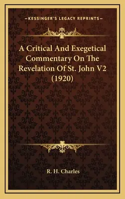 Krytyczny i egzegetyczny komentarz do Objawienia Świętego Jana V2 (1920) - A Critical And Exegetical Commentary On The Revelation Of St. John V2 (1920)