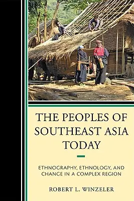 Ludy Azji Południowo-Wschodniej dzisiaj: Etnografia, etnologia i zmiany w złożonym regionie - The Peoples of Southeast Asia Today: Ethnography, Ethnology, and Change in a Complex Region