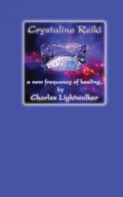 Krystaliczne Reiki: Nowa częstotliwość uzdrawiania - Crystaline Reiki: A New Frequency of Healing