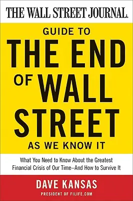 The Wall Street Journal Guide to the End of Wall Street as We Know It: Co musisz wiedzieć o największym kryzysie finansowym naszych czasów - i jak to zrobić? - The Wall Street Journal Guide to the End of Wall Street as We Know It: What You Need to Know about the Greatest Financial Crisis of Our Time--And How