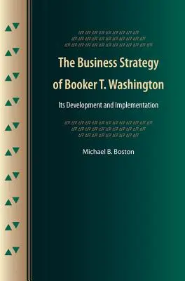 Strategia biznesowa Bookera T. Washingtona: Jej rozwój i realizacja - The Business Strategy of Booker T. Washington: Its Development and Implementation