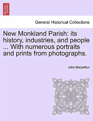 Parafia New Monkland: jej historia, przemysł i ludzie ... Z licznymi portretami i odbitkami ze zdjęć. - New Monkland Parish: its history, industries, and people ... With numerous portraits and prints from photographs.