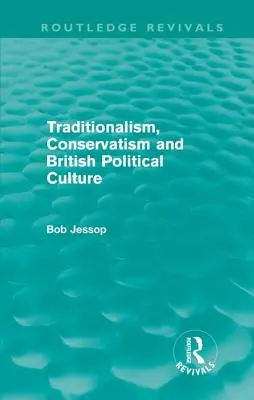 Tradycjonalizm, konserwatyzm i brytyjska kultura polityczna (Routledge Revivals) - Traditionalism, Conservatism and British Political Culture (Routledge Revivals)