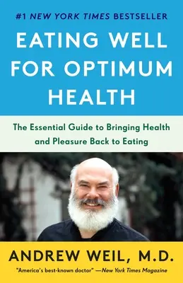 Eating Well for Optimum Health: Niezbędny przewodnik przywracający zdrowie i przyjemność z jedzenia - Eating Well for Optimum Health: The Essential Guide to Bringing Health and Pleasure Back to Eating