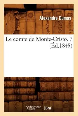 Le Comte de Monte-Cristo. 7 (d.1845)