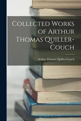 Dzieła zebrane Arthura Thomasa Quiller-Coucha - Collected Works of Arthur Thomas Quiller-Couch