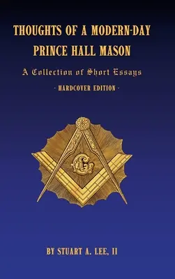 Myśli współczesnego masona Prince Hall: Zbiór krótkich esejów - Thoughts of a Modern-Day Prince Hall Mason: A Collection of Short Essays